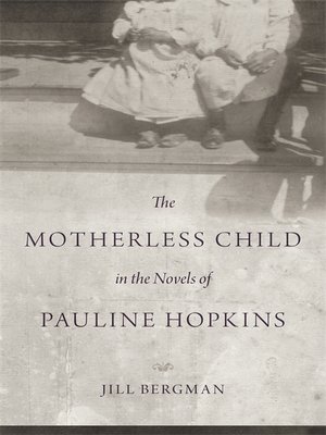 cover image of The Motherless Child in the Novels of Pauline Hopkins